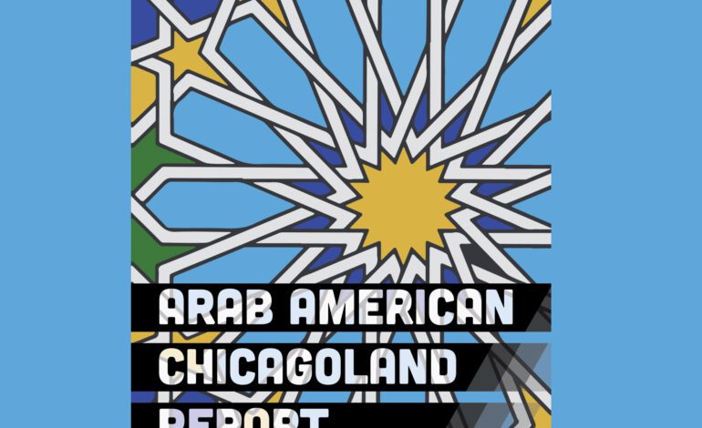 UIC report examines experiences, racial justice for Chicagoland’s Arab Americans