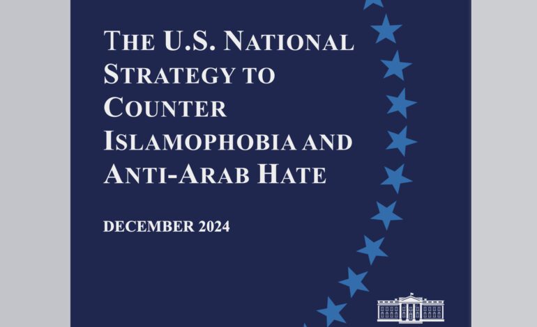 White House releases U.S. National Strategy to Counter Islamophobia and Anti-Arab Hate